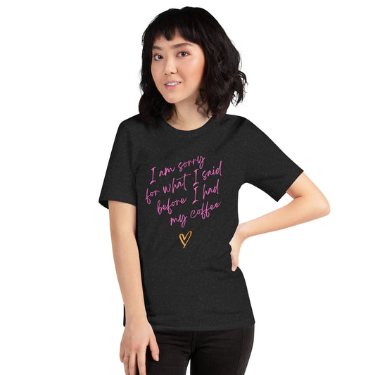 "I'm Sorry for What I Said Before I Had My Coffee" Women's T-Shirt
