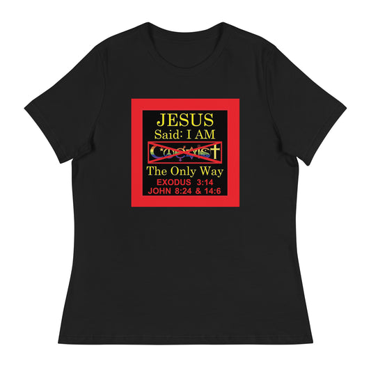 JESUS SAID I AM THE ONLY WAY | Women's Relaxed T-Shirt | Front Print