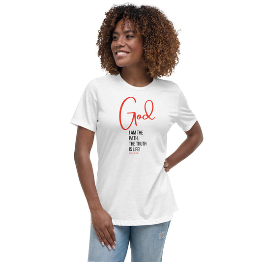 GOD I AM THE PATH. THE TRUTH IS LIFE | Women's Relaxed T-Shirt